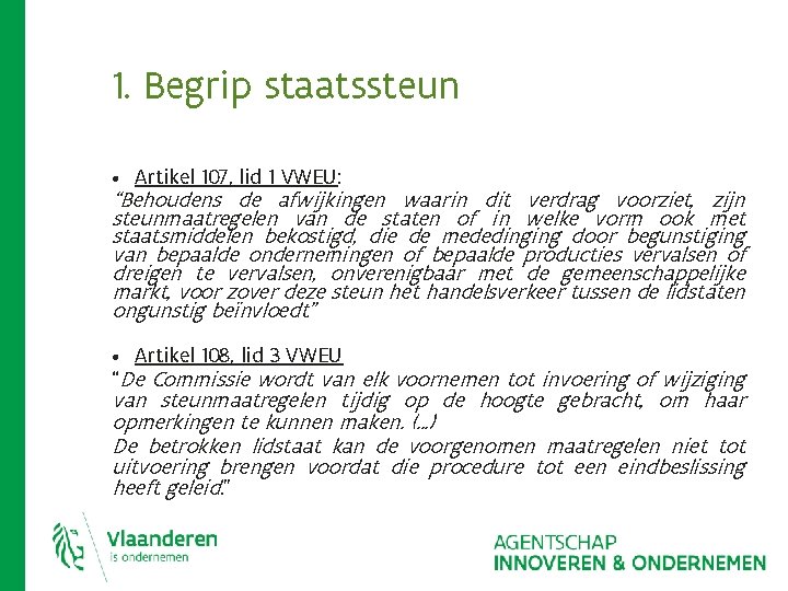 1. Begrip staatssteun • Artikel 107, lid 1 VWEU: “Behoudens de afwijkingen waarin dit 1. Begrip staatssteun • Artikel 107, lid 1 VWEU: “Behoudens de afwijkingen waarin dit