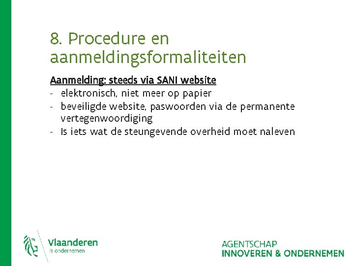 8. Procedure en aanmeldingsformaliteiten Aanmelding: steeds via SANI website - elektronisch, niet meer op 8. Procedure en aanmeldingsformaliteiten Aanmelding: steeds via SANI website - elektronisch, niet meer op
