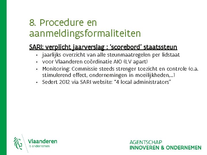 8. Procedure en aanmeldingsformaliteiten SARI: verplicht jaarverslag : ‘scorebord’ staatssteun • • jaarlijks overzicht 8. Procedure en aanmeldingsformaliteiten SARI: verplicht jaarverslag : ‘scorebord’ staatssteun • • jaarlijks overzicht