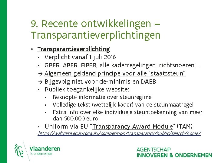 9. Recente ontwikkelingen – Transparantieverplichtingen • Transparantieverplichting Verplicht vanaf 1 juli 2016 • GBER, 9. Recente ontwikkelingen – Transparantieverplichtingen • Transparantieverplichting Verplicht vanaf 1 juli 2016 • GBER,