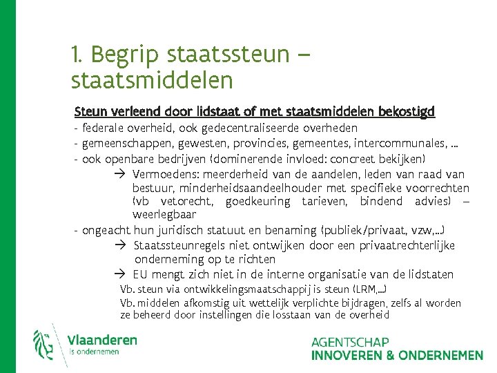 1. Begrip staatssteun – staatsmiddelen Steun verleend door lidstaat of met staatsmiddelen bekostigd - 1. Begrip staatssteun – staatsmiddelen Steun verleend door lidstaat of met staatsmiddelen bekostigd -