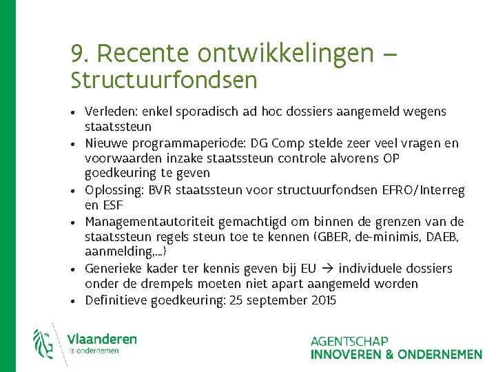9. Recente ontwikkelingen – Structuurfondsen • Verleden: enkel sporadisch ad hoc dossiers aangemeld wegens 9. Recente ontwikkelingen – Structuurfondsen • Verleden: enkel sporadisch ad hoc dossiers aangemeld wegens
