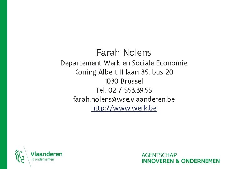 Farah Nolens Departement Werk en Sociale Economie Koning Albert II laan 35, bus 20 Farah Nolens Departement Werk en Sociale Economie Koning Albert II laan 35, bus 20