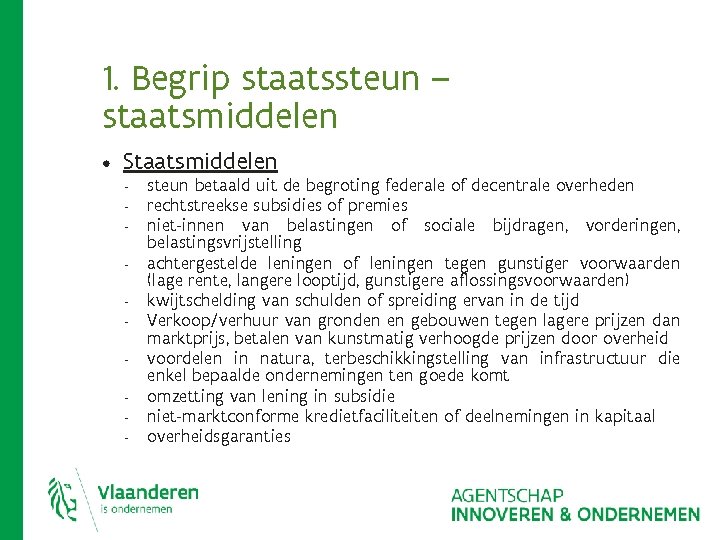 1. Begrip staatssteun – staatsmiddelen • Staatsmiddelen - steun betaald uit de begroting federale 1. Begrip staatssteun – staatsmiddelen • Staatsmiddelen - steun betaald uit de begroting federale