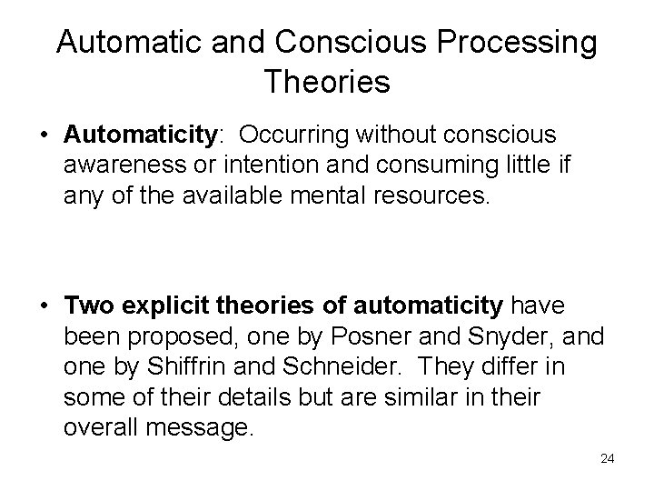 Automatic and Conscious Processing Theories • Automaticity: Occurring without conscious awareness or intention and