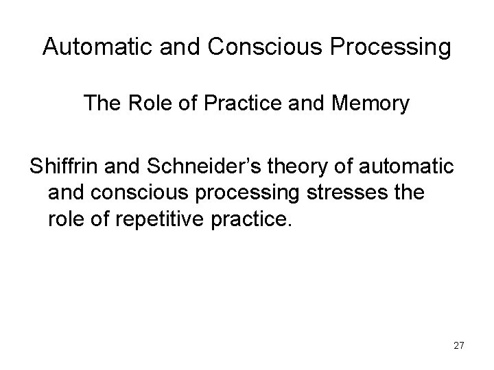 Automatic and Conscious Processing The Role of Practice and Memory Shiffrin and Schneider’s theory