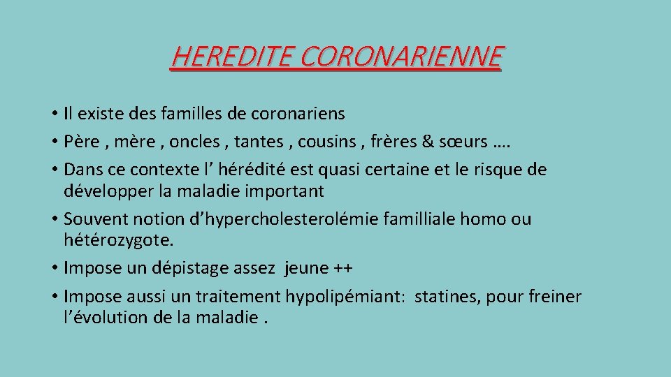 HEREDITE CORONARIENNE • Il existe des familles de coronariens • Père , mère ,