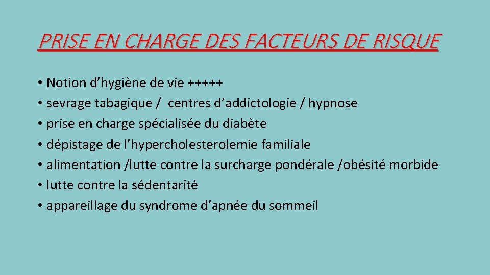 PRISE EN CHARGE DES FACTEURS DE RISQUE • Notion d’hygiène de vie +++++ •