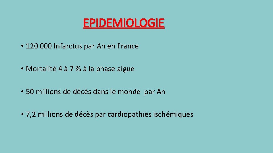 EPIDEMIOLOGIE • 120 000 Infarctus par An en France • Mortalité 4 à 7