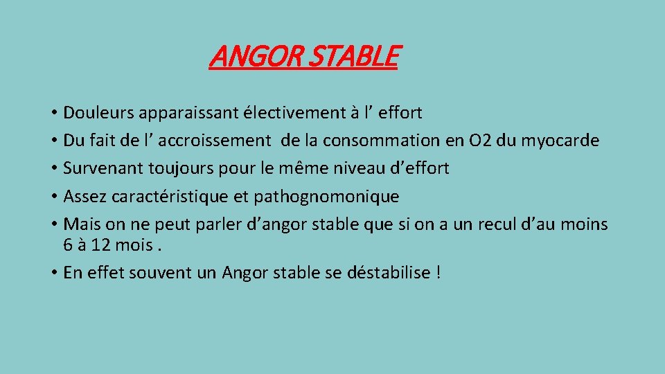 ANGOR STABLE • Douleurs apparaissant électivement à l’ effort • Du fait de l’