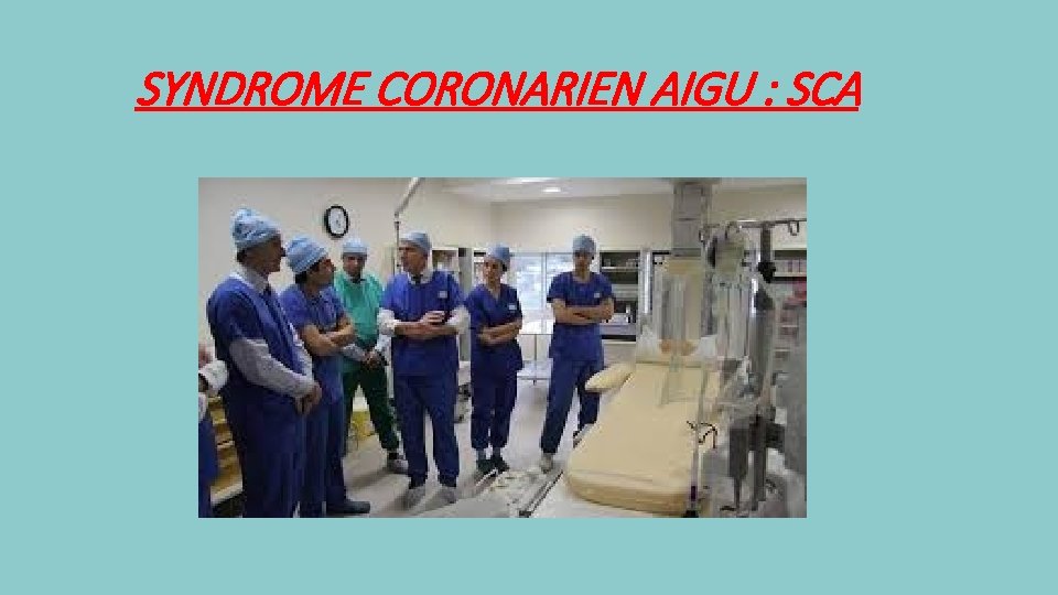 SYNDROME CORONARIEN AIGU : SCA 