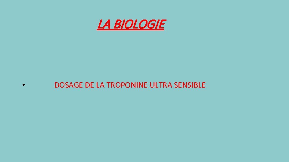 LA BIOLOGIE • DOSAGE DE LA TROPONINE ULTRA SENSIBLE 
