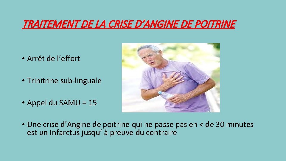 TRAITEMENT DE LA CRISE D’ANGINE DE POITRINE • Arrêt de l’effort • Trinitrine sub-linguale