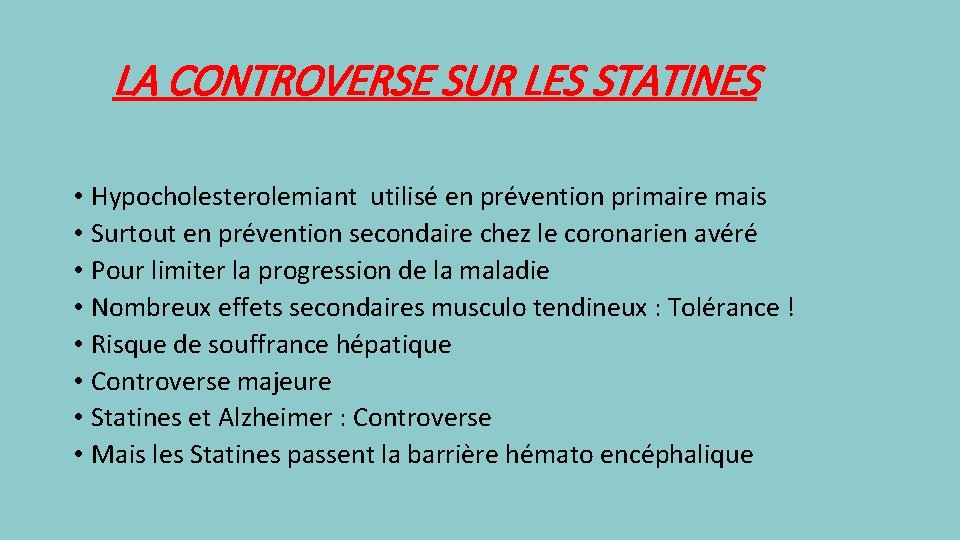 LA CONTROVERSE SUR LES STATINES • Hypocholesterolemiant utilisé en prévention primaire mais • Surtout