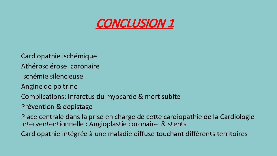 CONCLUSION 1 Cardiopathie ischémique Athérosclérose coronaire Ischémie silencieuse Angine de poitrine Complications: Infarctus du