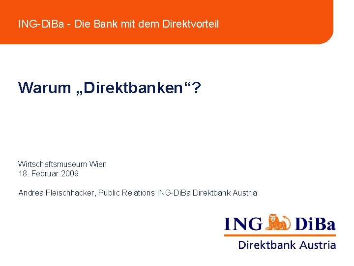 ING-Di. Ba - Die Bank mit dem Direktvorteil Warum „Direktbanken“? Wirtschaftsmuseum Wien 18. Februar