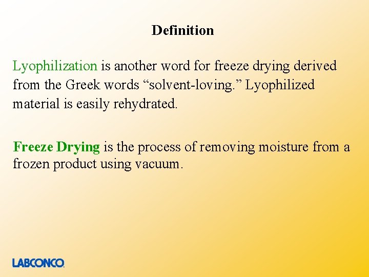 Definition Lyophilization is another word for freeze drying derived from the Greek words “solvent-loving.