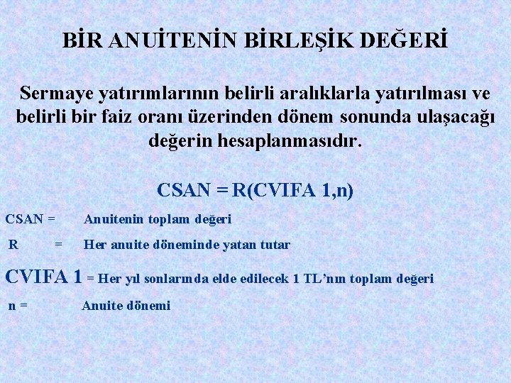 BİR ANUİTENİN BİRLEŞİK DEĞERİ Sermaye yatırımlarının belirli aralıklarla yatırılması ve belirli bir faiz oranı