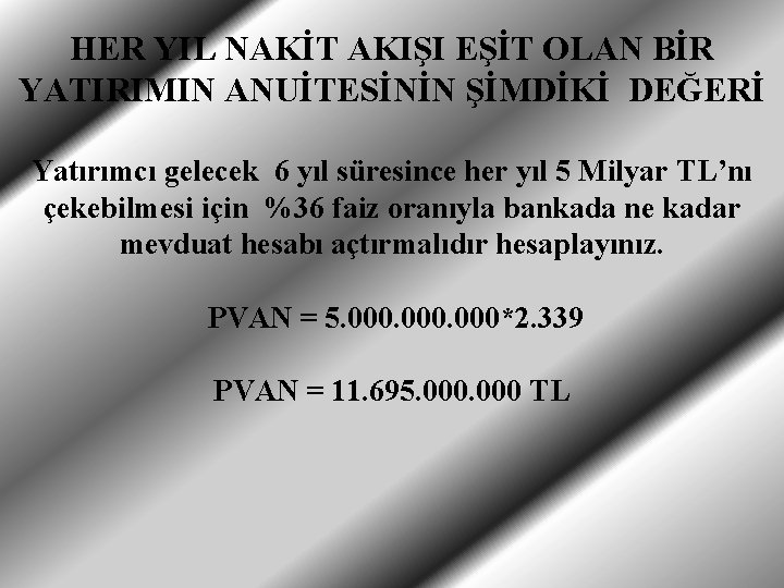 HER YIL NAKİT AKIŞI EŞİT OLAN BİR YATIRIMIN ANUİTESİNİN ŞİMDİKİ DEĞERİ Yatırımcı gelecek 6