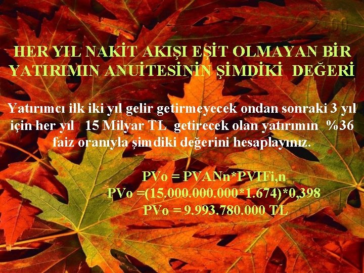 HER YIL NAKİT AKIŞI EŞİT OLMAYAN BİR YATIRIMIN ANUİTESİNİN ŞİMDİKİ DEĞERİ Yatırımcı ilk iki