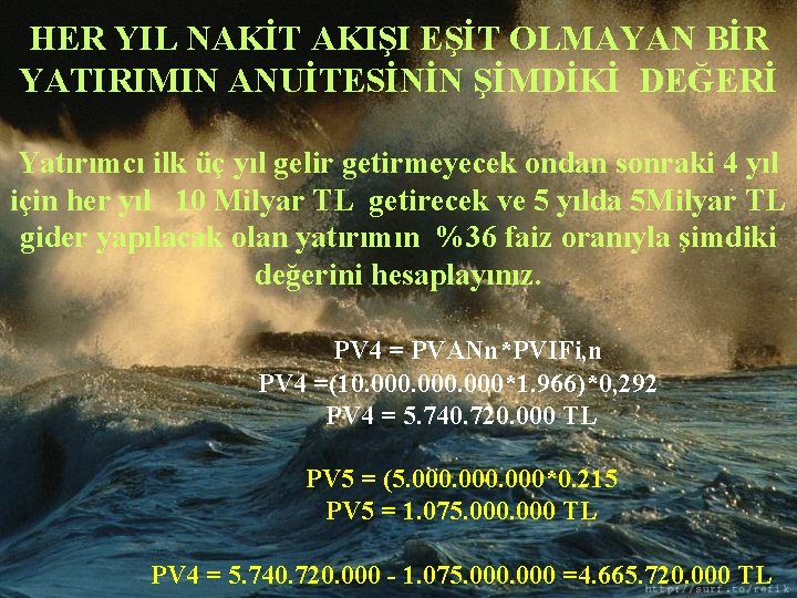 HER YIL NAKİT AKIŞI EŞİT OLMAYAN BİR YATIRIMIN ANUİTESİNİN ŞİMDİKİ DEĞERİ Yatırımcı ilk üç