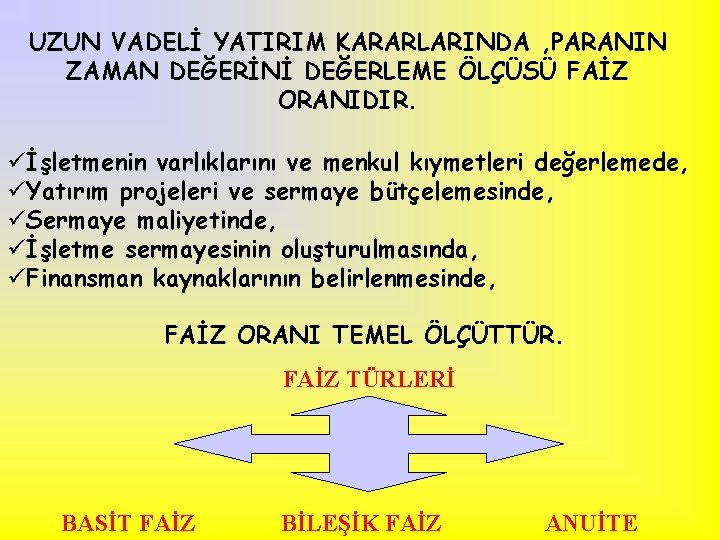 UZUN VADELİ YATIRIM KARARLARINDA , PARANIN ZAMAN DEĞERİNİ DEĞERLEME ÖLÇÜSÜ FAİZ ORANIDIR. üİşletmenin varlıklarını