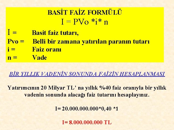 BASİT FAİZ FORMÜLÜ I = PVo *i* n I= Pvo = i= n= Basit