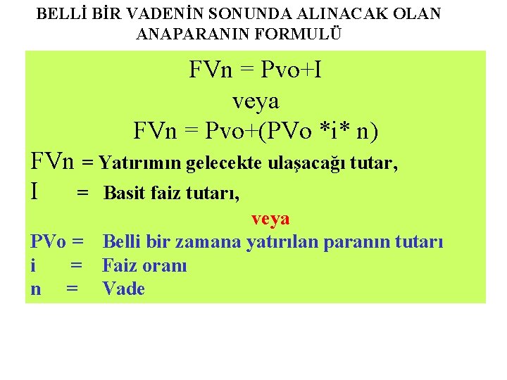 BELLİ BİR VADENİN SONUNDA ALINACAK OLAN ANAPARANIN FORMULÜ FVn = Pvo+I veya FVn =