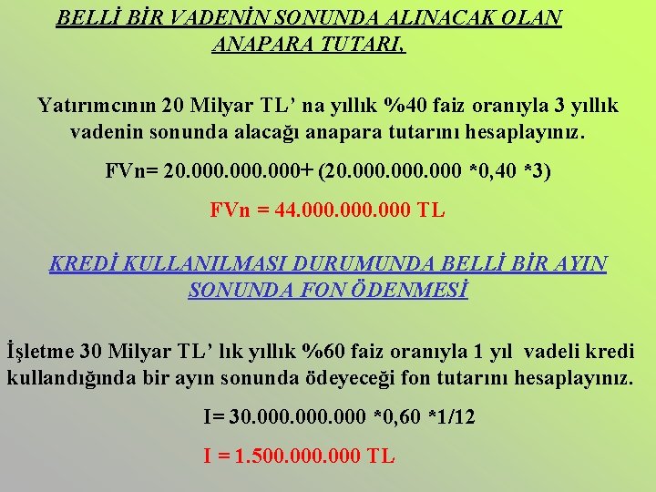 BELLİ BİR VADENİN SONUNDA ALINACAK OLAN ANAPARA TUTARI, Yatırımcının 20 Milyar TL’ na yıllık