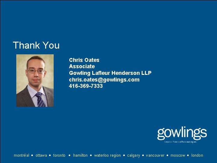 Thank You Chris Oates Associate Gowling Lafleur Henderson LLP chris. oates@gowlings. com 416 -369