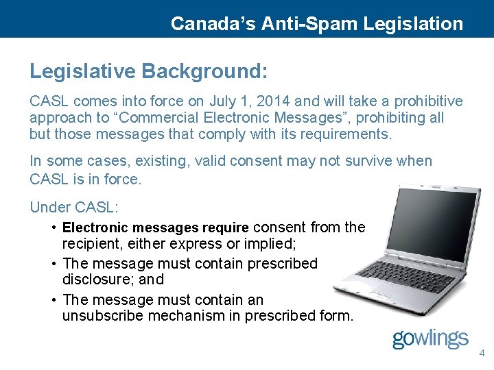 Canada’s Anti-Spam Legislation Legislative Background: CASL comes into force on July 1, 2014 and