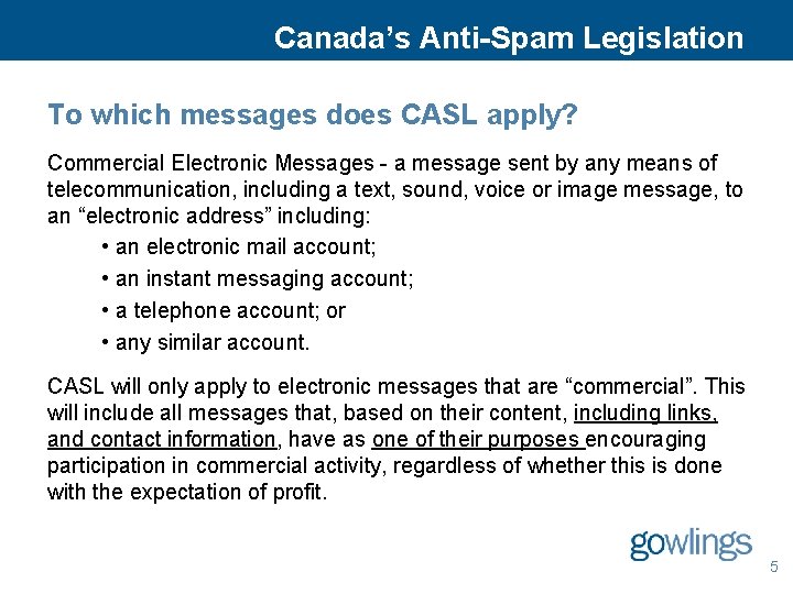 Canada’s Anti-Spam Legislation To which messages does CASL apply? Commercial Electronic Messages - a