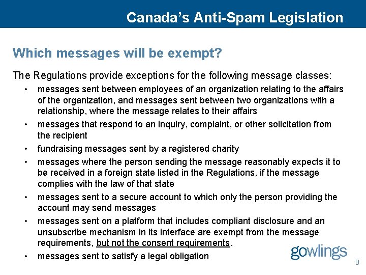 Canada’s Anti-Spam Legislation Which messages will be exempt? The Regulations provide exceptions for the