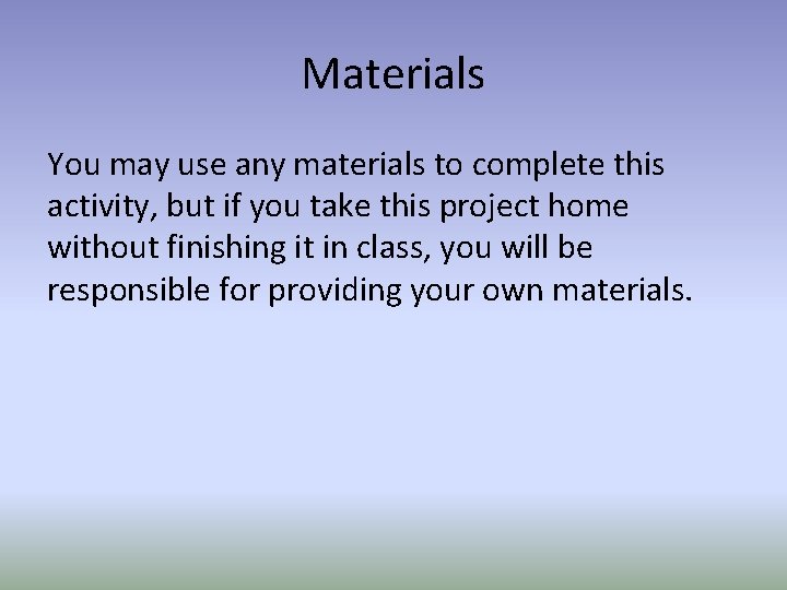 Materials You may use any materials to complete this activity, but if you take