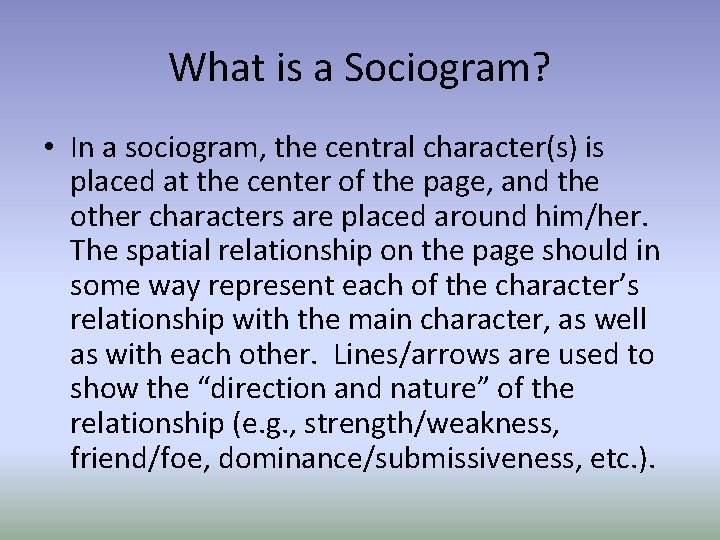 What is a Sociogram? • In a sociogram, the central character(s) is placed at