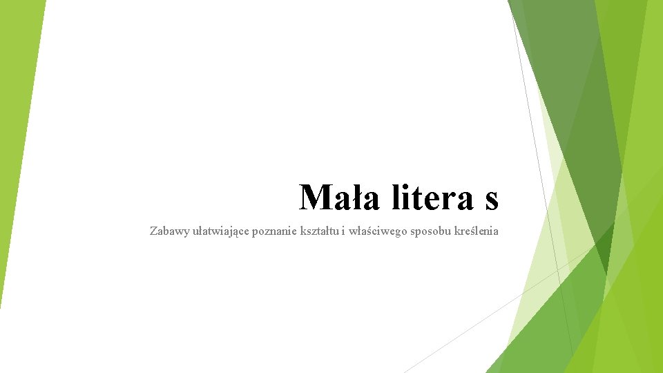 Mała litera s Zabawy ułatwiające poznanie kształtu i właściwego sposobu kreślenia 