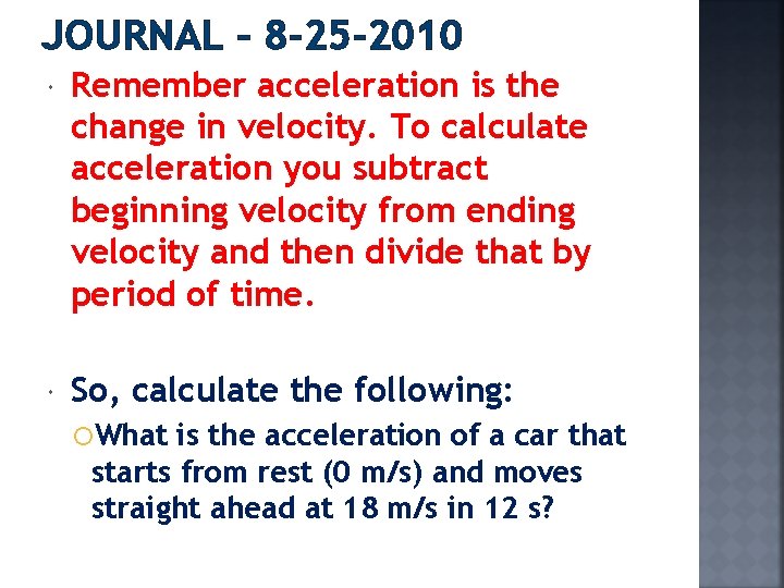 JOURNAL – 8 -25 -2010 Remember acceleration is the change in velocity. To calculate