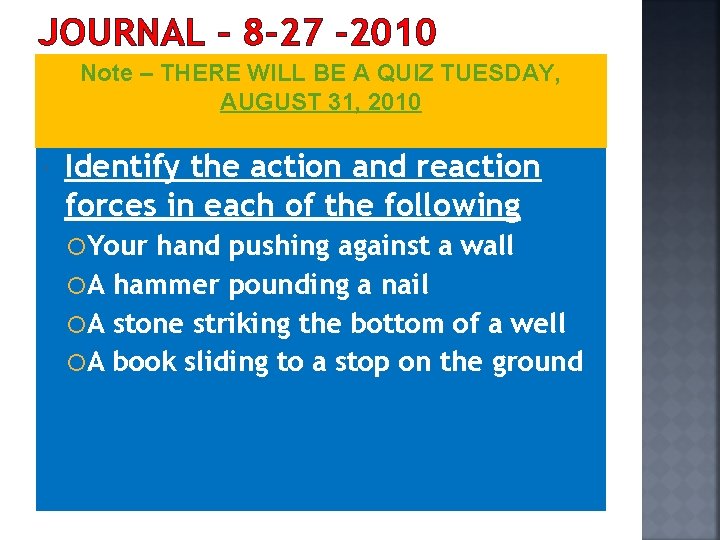 JOURNAL – 8 -27 -2010 Note – THERE WILL BE A QUIZ TUESDAY, AUGUST