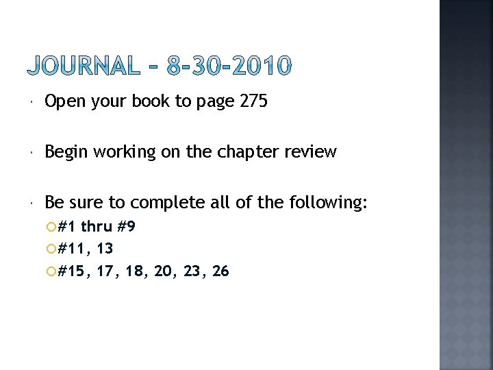  Open your book to page 275 Begin working on the chapter review Be