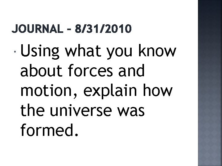 JOURNAL – 8/31/2010 Using what you know about forces and motion, explain how the