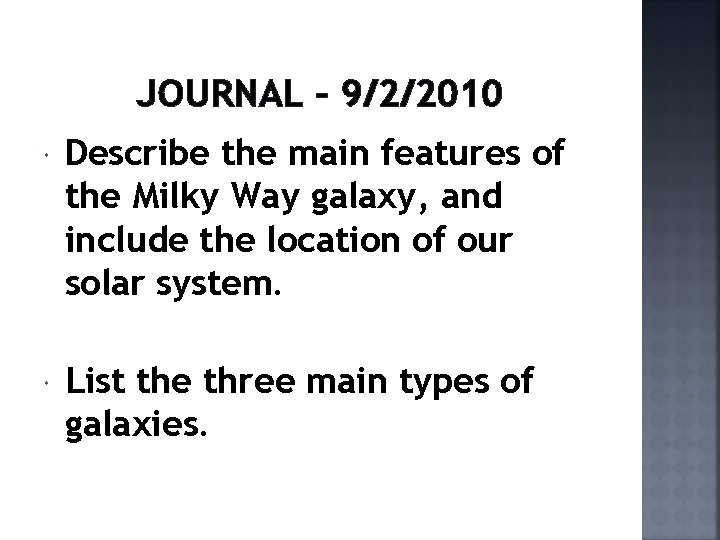 JOURNAL – 9/2/2010 Describe the main features of the Milky Way galaxy, and include