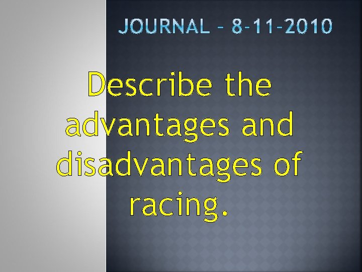 Describe the advantages and disadvantages of racing. 
