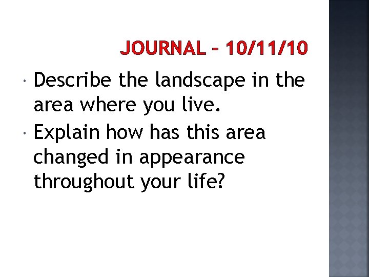 JOURNAL – 10/11/10 Describe the landscape in the area where you live. Explain how