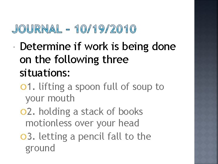  Determine if work is being done on the following three situations: 1. lifting