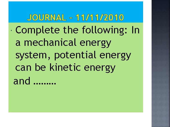 JOURNAL – 11/11/2010 Complete the following: In a mechanical energy system, potential energy can