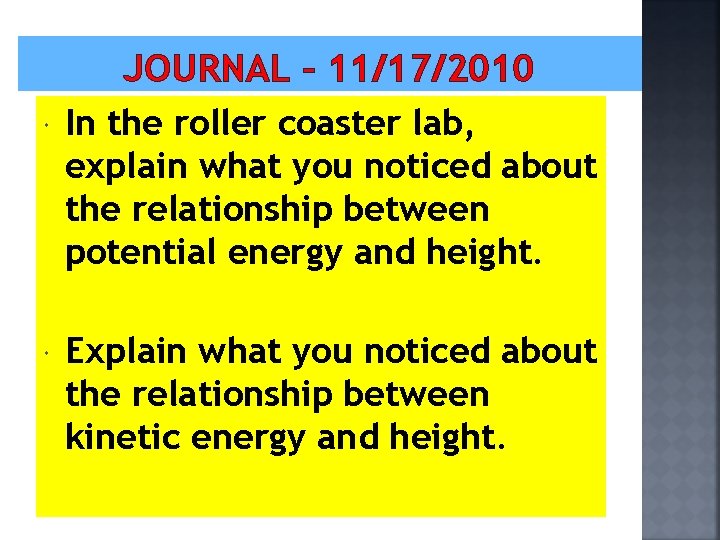 JOURNAL – 11/17/2010 In the roller coaster lab, explain what you noticed about the