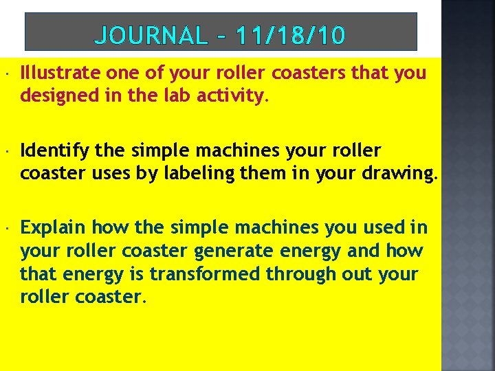 JOURNAL – 11/18/10 Illustrate one of your roller coasters that you designed in the