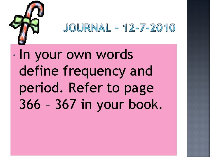  In your own words define frequency and period. Refer to page 366 –