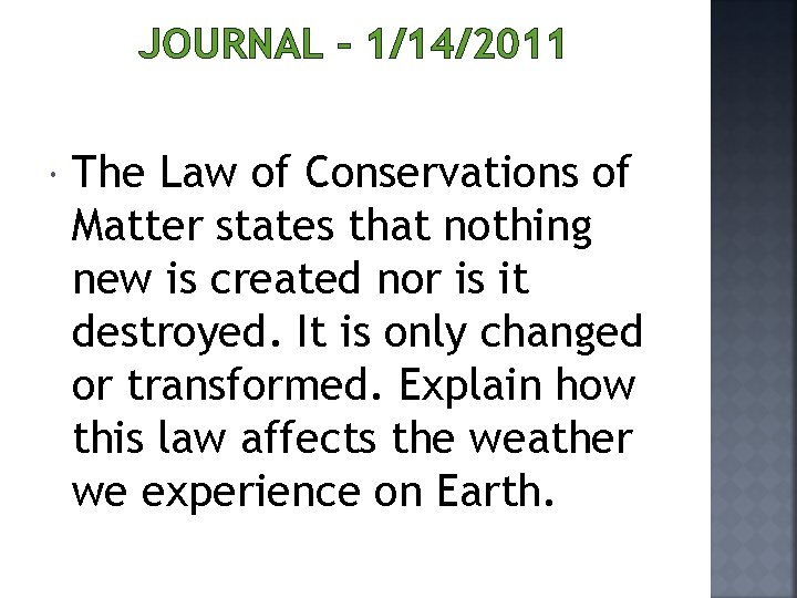 JOURNAL – 1/14/2011 The Law of Conservations of Matter states that nothing new is