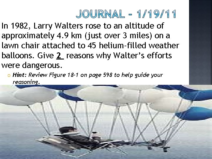 In 1982, Larry Walters rose to an altitude of approximately 4. 9 km (just